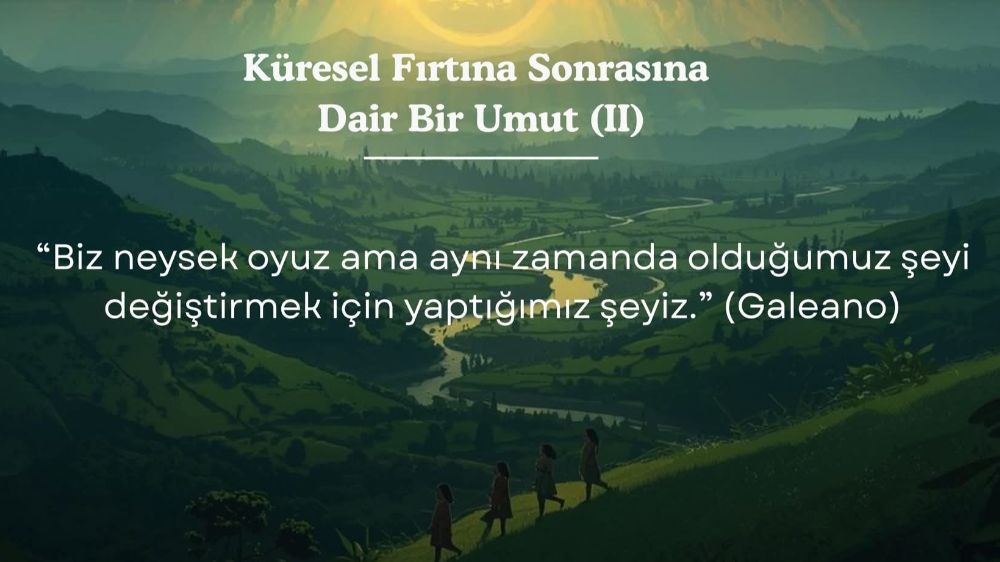 Küresel Fırtına Sonrasına Dair Bir Umut (II)